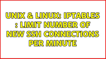 Unix & Linux: IPtables : Limit number of new ssh connections per minute