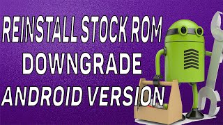 How To Restorereinstall Stock Rom Downgrade Android Version Wh Solution