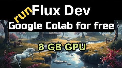 Run Flux Dev on Google Colab 8 GB GPU for free