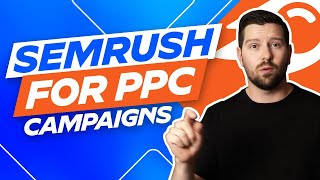Semrush For PPC Campaigns: A Step-By-Step Tutorial