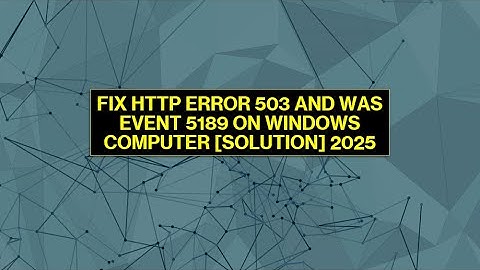 FIX HTTP ERROR 503 AND WAS EVENT 5189 ON WINDOWS COMPUTER [SOLUTION] 2025 | Technology Cambodia TV