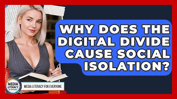 Why Does The Digital Divide Cause Social Isolation? - Media Literacy For Everyone