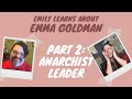 Emily learns about... Emma Goldman with Rudy Ramirez! (Part 2/3: Anarchist Leader)