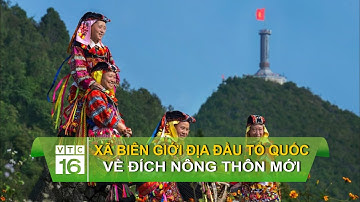 Xã biên giới địa đầu tổ quốc về đích nông thôn mới | VTC16