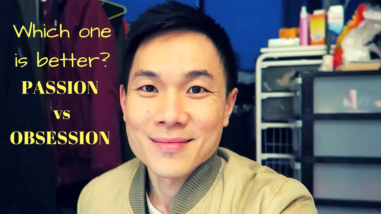 Which one is better? PASSION VS OBSESSION