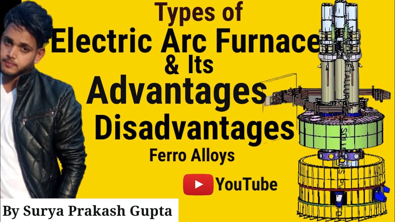 Electric Arc Furnaces Types Its Advantages and Disadvantages
