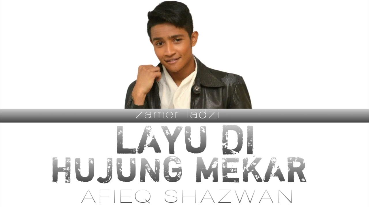 Afieq Shazwan - Layu Di Hujung Mekar (lirik) Afieq Shazwan - Layu Di Hujung Mekar (lirik)