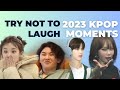 Try not to laugh 2023 kpop moments