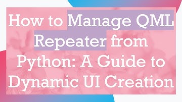 How to Manage QML Repeater from Python: A Guide to Dynamic UI Creation