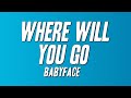 Babyface Where Will You Go Lyrics 