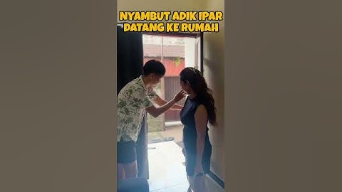 NYAMBUT ADIK IPAR DATANG KE RUMAH 😂