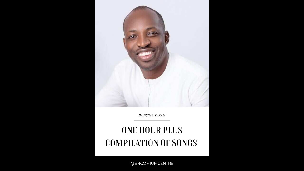 DUNSIN OYEKAN - ONE HOUR PLUS COMPILATION OF GOSPEL SONGS - YouTube