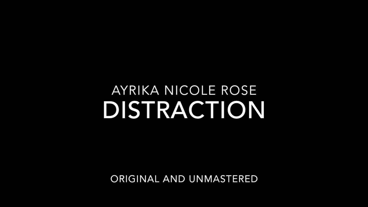 Distraction-Original Song by Ayrika Nicole Rose