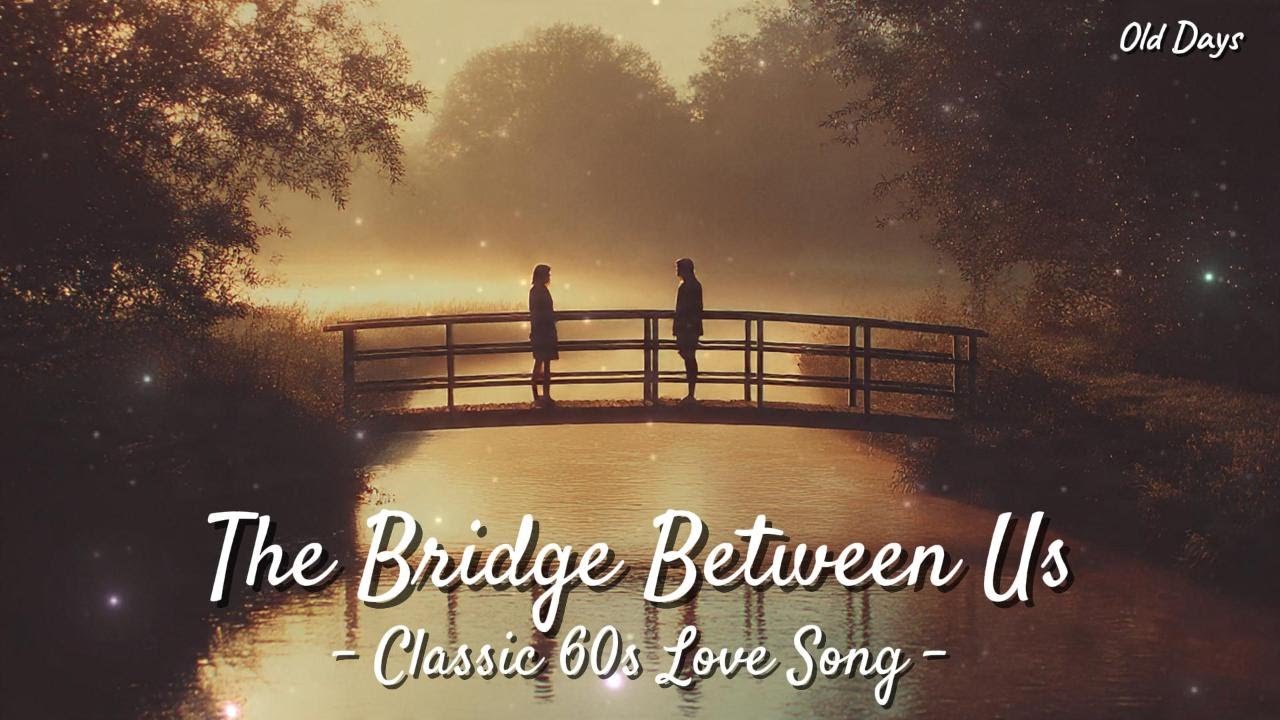 The Bridge Between Us – Classic 60s Romantic Ballad | Vintage Love ...