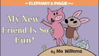 My New Friend Is So Fun! by Mo Willems | An Elephant & Piggie Read Aloud