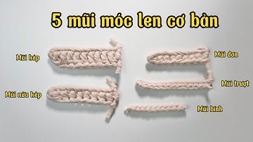 [Học móc len cơ bản]Phần 2: Học móc 5 mũi cơ bản trong móc len