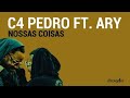 C4 Pedro feat. Ary- NOSSAS COISAS [Letra Vídeo]