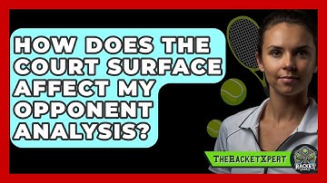 How Does The Court Surface Affect My Opponent Analysis? - The Racket Xpert