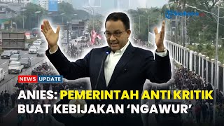 EKS GUBERNUR DKI JAKARTA ANIES BASWEDAN: Pemerintah Anti Kritik Sedang Buat Kebijakan Tak Masuk Akal