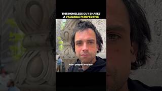 This Homeless Guy Shares a Valuable Perspective.