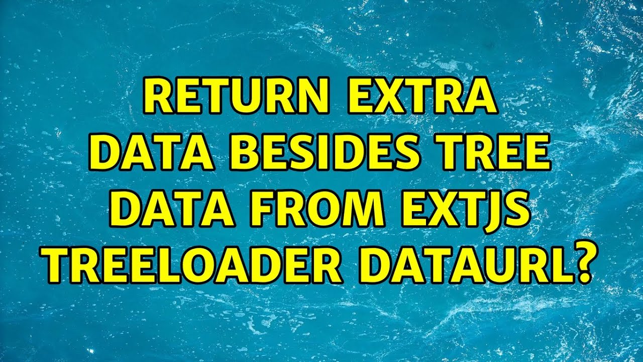 Return extra data besides tree data from ExtJS TreeLoader dataUrl? (2 ...