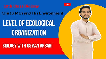10th Class Biology ,Level of Ecological Organization Ch#16 L#1  Biology With Usman Ansari