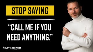 Stop saying, "Call me if you need anything."