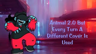♫︎FNF Animal 2.0 But Every Turn A Different Cover Is Used.♫︎