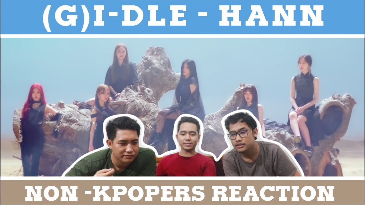 GIDLE HANN MV REACTION WITH NON KPOPERS YouTube