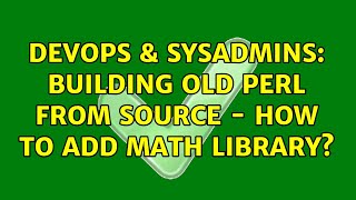 DevOps & SysAdmins: Building old Perl from source - How to add math library?