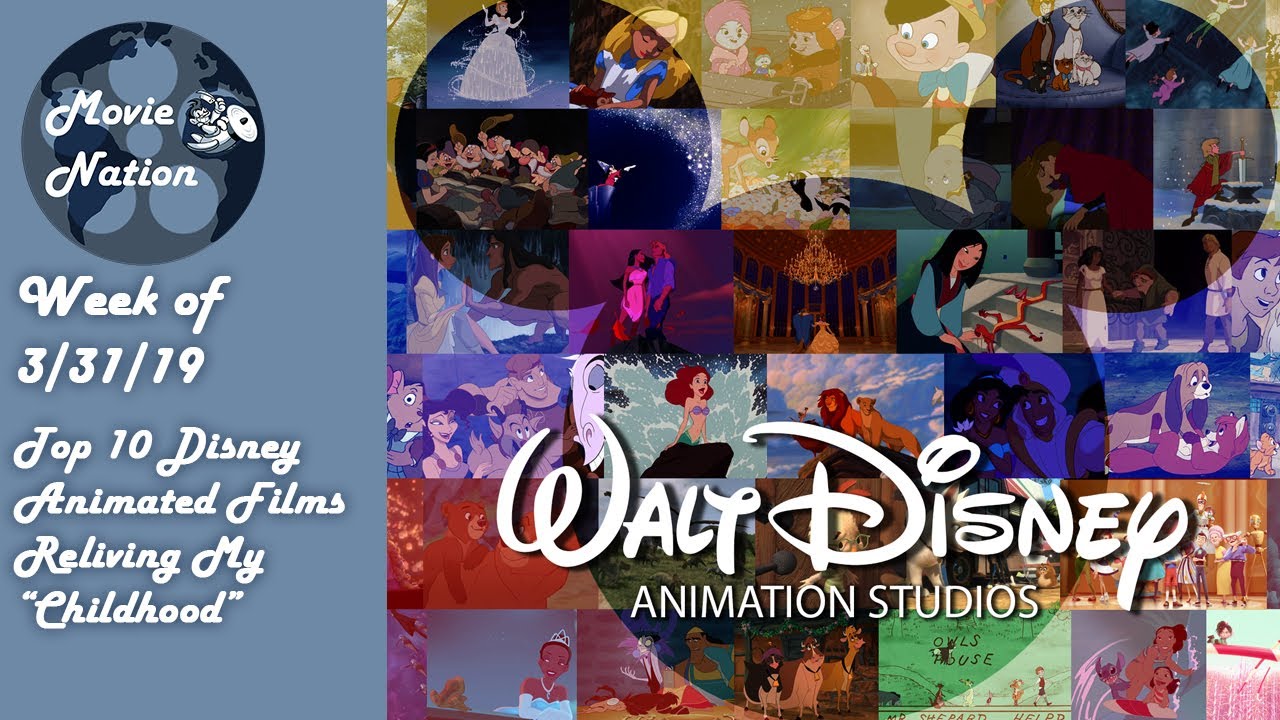 Top 10 Disney Animated Films Reliving My "Childhood" Week of 3/31/19