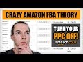 Crazy Amazon FBA Theory - TURN OFF YOUR PPC - How to Improve Your Ranks!