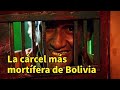 La crcel ms mortfera de bolivia dirigida enteramente por asesinos