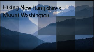 Hiking New Hampshire's Mount Washington,  guide to the mountain , trail names and more!