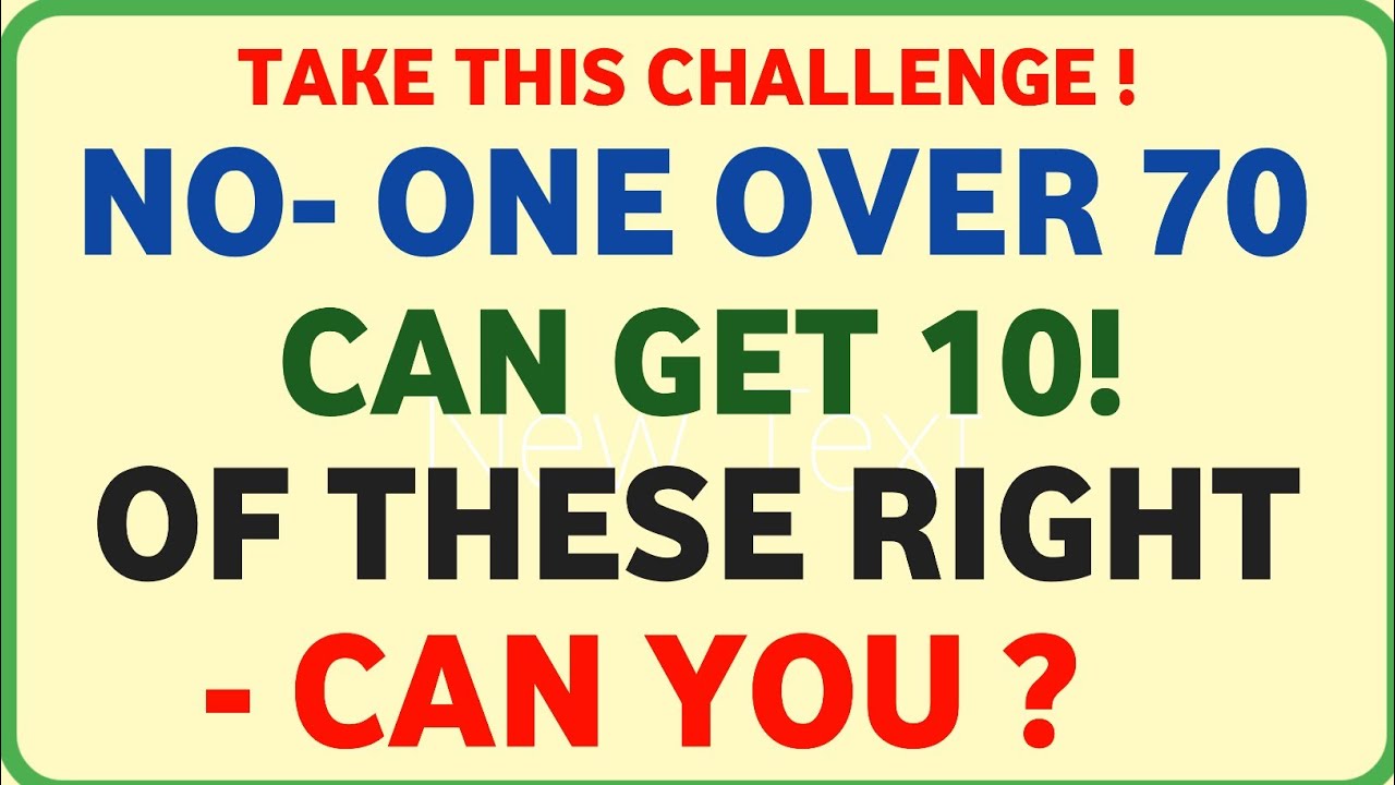 NO-ONE OVER 70 CAN GET 10! OF THESE RIGHT+CAN YOU?