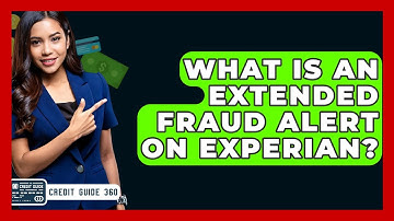 What Is An Extended Fraud Alert On Experian? - CreditGuide360.com