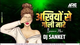 Ankhiyo Se Goli Mare || BOUNCE Mix || DJ SANKET ND x It's Rohit Remix || arc || all Remix Collection