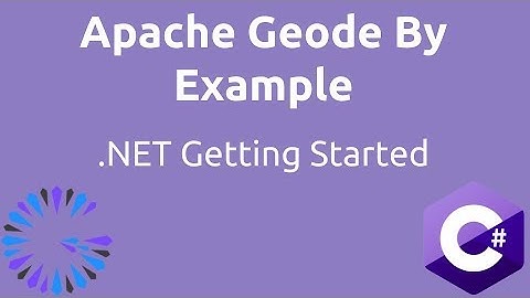Apache Geode By Example - #16 Geode Native & .NET Starter
