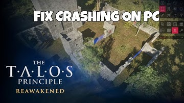 How To Fix The Talos Principle: Reawakened Crash to Desktop/Crashing at Startup Error On PC