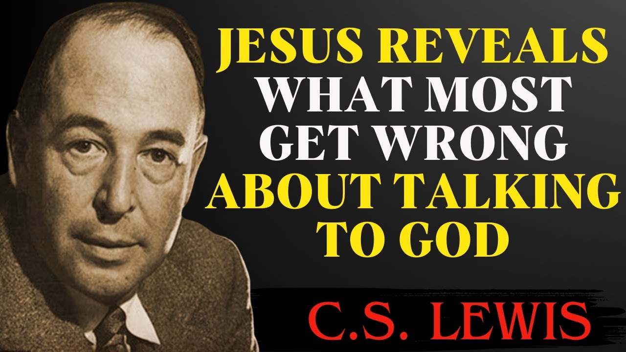 Jesus Reveals What Most Get Wrong About Talking to God | C.S Lewis ...