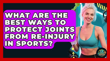 What Are The Best Ways To Protect Joints From Re-injury In Sports? - High Energy Training Hub