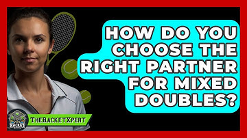 How Do You Choose The Right Partner For Mixed Doubles? - The Racket Xpert