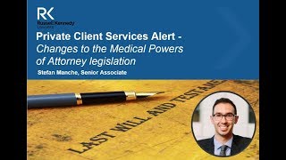 Private Client Services Alert: Changes to the Medical Powers of Attorney legislation