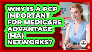 Why Is A PCP Important For Medicare Advantage (MA) Networks? - Medicare Made Simple Guide