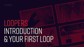 Loopers: Introduction & Your First Loop