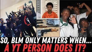 SO, BLM ONLY MATTERS WHEN... A YT PERSON DOES IT