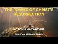 The meaning of christs resurrection  john macarthur  christian response forum