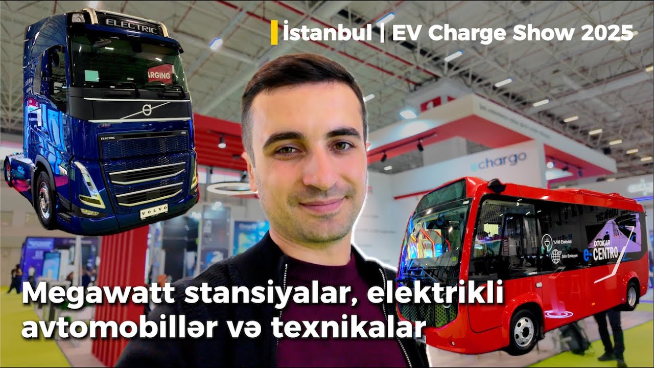 İstanbulda EV Charge Show sərgisi | Elektrikli texnikalar | Megawatt stansiyalar