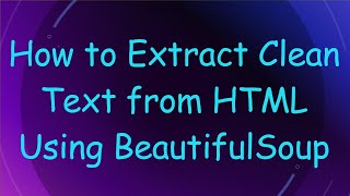 How to Extract Clean Text from HTML Using BeautifulSoup