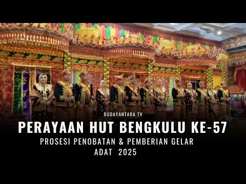 HUT Bengkulu ke 57   Prosesi Penobatan & Pemberian Gelar Adat  2025